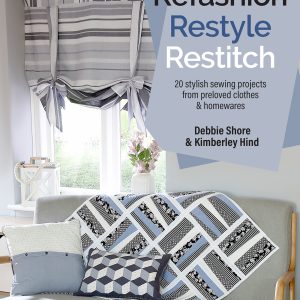 PRE ORDER Refashion Restyle Restitch Book By Debbie Shore and Kimberley Hind